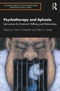 精神療法と失語症<br>Psychotherapy and Aphasia : Interventions for Emotional Wellbeing and Relationships (The Neuro-disability and Psychotherapy Series)