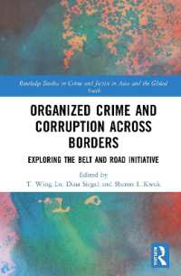 一帯一路構想の組織犯罪と汚職への影響<br>Organized Crime and Corruption Across Borders : Exploring the Belt and Road Initiative (Routledge Studies in Crime and Justice in Asia and the Global South)