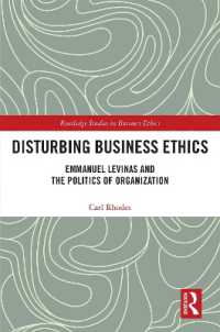 Disturbing Business Ethics : Emmanuel Levinas and the Politics of Organization (Routledge Studies in Business Ethics)