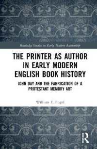 The Printer as Author in Early Modern English Book History : John Day and the Fabrication of a Protestant Memory Art (Routledge Studies in Early Modern Authorship)