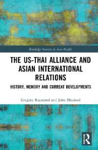 米国－タイ同盟とアジアの国際関係<br>The US-Thai Alliance and Asian International Relations : History, Memory and Current Developments (Routledge Security in Asia Pacific Series)