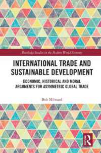 国際貿易と持続可能な開発<br>International Trade and Sustainable Development : Economic, Historical and Moral Arguments for Asymmetric Global Trade (Routledge Studies in the Modern World Economy)