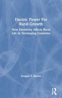 Electric Power for Rural Growth : How Electricity Affects Rural Life in Developing Countries