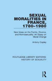 Sexual Moralities in France, 1780-1980 : New Ideas on the Family, Divorce, and Homosexuality: an Essay on Moral Change (Routledge Library Editions: History of Sexuality)