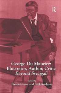 George Du Maurier: Illustrator, Author, Critic : Beyond Svengali