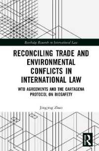 Reconciling Trade and Environmental Conflicts in International Law : WTO Agreements and the Cartagena Protocol on Biosafety (Routledge Research in International Law)