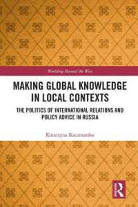Making Global Knowledge in Local Contexts : The Politics of International Relations and Policy Advice in Russia (Worlding Beyond the West)