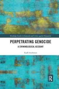 Perpetrating Genocide : A Criminological Account (Routledge Studies in Genocide and Crimes against Humanity)