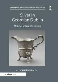 Silver in Georgian Dublin : Making, Selling, Consuming (The Histories of Material Culture and Collecting, 1700-1950)