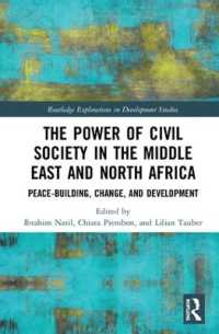 中東・北アフリカにおける市民社会の力<br>The Power of Civil Society in the Middle East and North Africa : Peace-building, Change, and Development (Routledge Explorations in Development Studies)