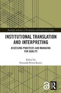 機関翻訳・通訳の評価と品質管理<br>Institutional Translation and Interpreting : Assessing Practices and Managing for Quality (Routledge Advances in Translation and Interpreting Studies)
