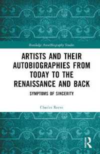 芸術家と伝記：現在からルネサンスへ遡行する<br>Artists and Their Autobiographies from Today to the Renaissance and Back : Symptoms of Sincerity (Routledge Auto/biography Studies)
