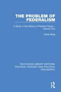 The Problem of Federalism : A Study in the History of Political Theory - Volume Two (Routledge Library Editions: Political Thought and Political Philosophy)