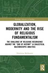 Globalization, Modernity and the Rise of Religious Fundamentalism : The Challenge of Religious Resurgence against the 'End of History' (A Dialectical Kaleidoscopic Analysis) (Routledge Advances in Sociology)