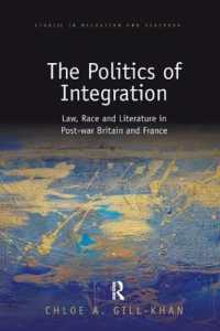 The Politics of Integration : Law, Race and Literature in Post-War Britain and France (Studies in Migration and Diaspora)