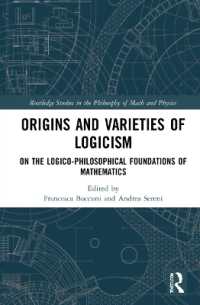 Origins and Varieties of Logicism : On the Logico-Philosophical Foundations of Mathematics (Routledge Studies in the Philosophy of Mathematics and Physics)