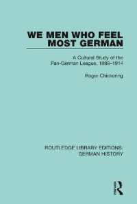 We Men Who Feel Most German : A Cultural Study of the Pan-German League, 1886-1914 (Routledge Library Editions: German History)