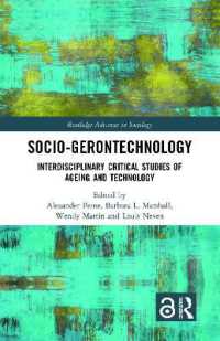 社会老年技術論：加齢と技術の学際的批判的研究<br>Socio-gerontechnology : Interdisciplinary Critical Studies of Ageing and Technology (Routledge Advances in Sociology)