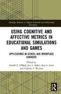 Using Cognitive and Affective Metrics in Educational Simulations and Games : Applications in School and Workplace Contexts (Routledge Research in Digital Education and Educational Technology)
