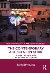 The Contemporary Art Scene in Syria : Social Critique and an Artistic Movement (Routledge Advances in Art and Visual Studies)
