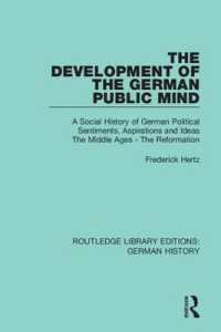 The Development of the German Public Mind : Volume 1 a Social History of German Political Sentiments, Aspirations and Ideas the Middle Ages - the Reformation (Routledge Library Editions: German History)