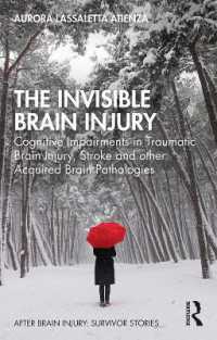 The Invisible Brain Injury : Cognitive Impairments in Traumatic Brain Injury, Stroke and other Acquired Brain Pathologies (After Brain Injury: Survivor Stories)