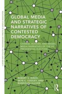 Global Media and Strategic Narratives of Contested Democracy : Chinese, Russian, and Arabic Media Narratives of the US Presidential Election (Routledge Studies in Global Information, Politics and Society)
