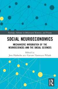 社会神経経済学：神経科学と社会科学の機械的統合<br>Social Neuroeconomics : Mechanistic Integration of the Neurosciences and the Social Sciences (Routledge Advances in Behavioural Economics and Finance)