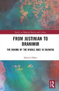 From Justinian to Branimir : The Making of the Middle Ages in Dalmatia (Studies in Medieval History and Culture)