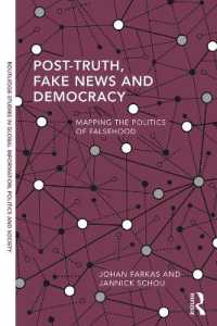 Post-Truth， Fake News and Democracy : Mapping the Politics of Falsehood (Routledge Studies in Global Information， Politics and Society)