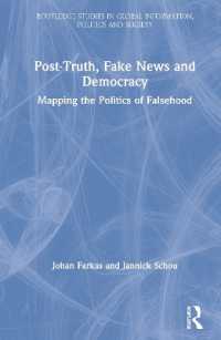 Post-Truth， Fake News and Democracy : Mapping the Politics of Falsehood (Routledge Studies in Global Information， Politics and Society)