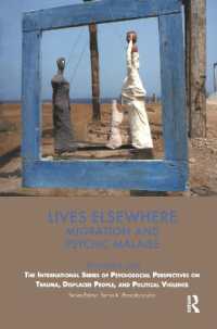 Lives Elsewhere : Migration and Psychic Malaise (The International Series of Psychosocial Perspectives on Trauma, Displaced People & Political Violence)