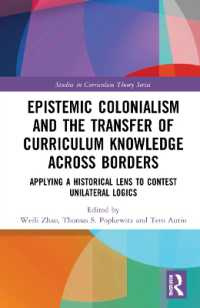 Epistemic Colonialism and the Transfer of Curriculum Knowledge across Borders : Applying a Historical Lens to Contest Unilateral Logics (Studies in Curriculum Theory Series)