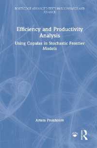 効率・生産性分析：確率フロンティア・モデルにおけるコピュラの利用<br>Efficiency and Productivity Analysis : Using Copulas in Stochastic Frontier Models (Routledge Advanced Texts in Economics and Finance)