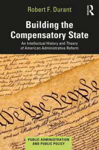 アメリカの行政改革：学説史と理論<br>Building the Compensatory State : An Intellectual History and Theory of American Administrative Reform (Public Administration and Public Policy)