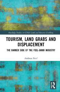 ツーリズム、土地収奪と強制移住：快楽産業の裏側<br>Tourism, Land Grabs and Displacement : The Darker Side of the Feel-Good Industry (Routledge Studies in Global Land and Resource Grabbing)