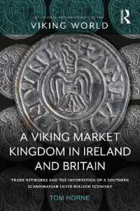 A Viking Market Kingdom in Ireland and Britain : Trade Networks and the Importation of a Southern Scandinavian Silver Bullion Economy (Routledge Archaeologies of the Viking World)