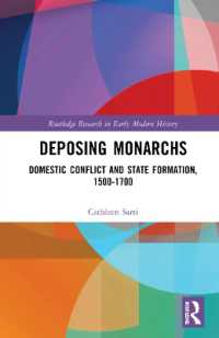 Deposing Monarchs : Domestic Conflict and State Formation, 1500-1700 (Routledge Research in Early Modern History)