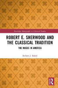 Robert E. Sherwood and the Classical Tradition : The Muses in America (Routledge Monographs in Classical Studies)
