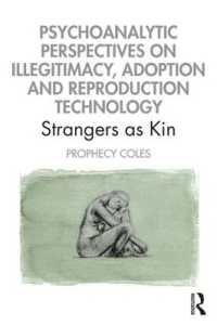 Psychoanalytic Perspectives on Illegitimacy, Adoption and Reproduction Technology : Strangers as Kin