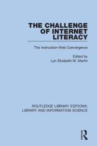 The Challenge of Internet Literacy : The Instruction-Web Convergence (Routledge Library Editions: Library and Information Science)