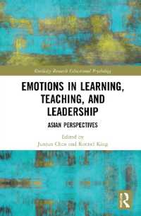 アジアにおける学習・教授・リーダーシップと感情の役割<br>Emotions in Learning, Teaching, and Leadership : Asian Perspectives (Routledge Research in Educational Psychology)