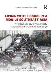 Living with Floods in a Mobile Southeast Asia : A Political Ecology of Vulnerability, Migration and Environmental Change (Routledge Studies in Development, Mobilities and Migration)