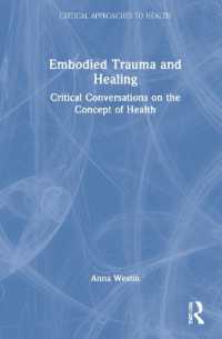 身体化されたトラウマと治療<br>Embodied Trauma and Healing : Critical Conversations on the Concept of Health (Critical Approaches to Health)