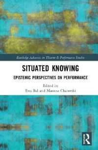 Situated Knowing : Epistemic Perspectives on Performance (Routledge Advances in Theatre & Performance Studies)