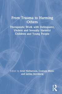 From Trauma to Harming Others : Therapeutic Work with Delinquent, Violent and Sexually Harmful Children and Young People