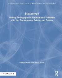 Platinotype : Making Photographs in Platinum and Palladium with the Contemporary Printing-out Process (Contemporary Practices in Alternative Process Photography)