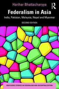 アジアの連邦制（第２版）<br>Federalism in Asia : India, Pakistan, Malaysia, Nepal and Myanmar (Routledge Studies in Federalism and Decentralization) （2ND）