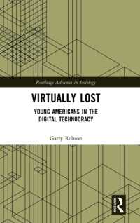 デジタルテクノクラシーとアメリカの若者<br>Virtually Lost : Young Americans in the Digital Technocracy (Routledge Advances in Sociology)