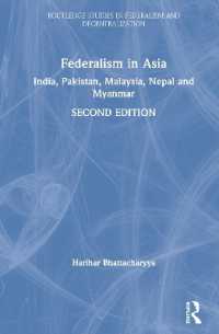 アジアの連邦制（第２版）<br>Federalism in Asia : India, Pakistan, Malaysia, Nepal and Myanmar (Routledge Studies in Federalism and Decentralization) （2ND）